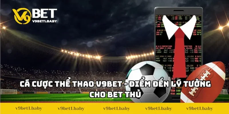 Cá cược thể thao V9BET - Điểm đến lý tưởng cho bet thủ