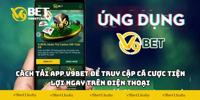 Cách tải app V9BET để truy cập cá cược tiện lợi ngay trên điện thoại