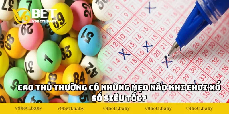 Cao thủ thường có những mẹo nào khi chơi xổ số siêu tốc?