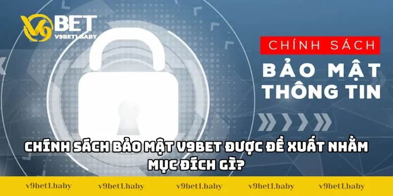 Chính sách bảo mật V9BET được đề xuất nhằm mục đích gì?