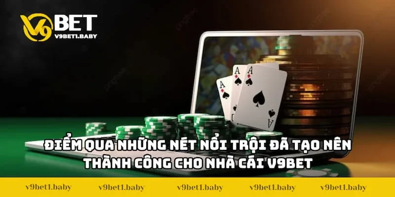 Điểm qua những nét nổi trội đã tạo nên thành công cho nhà cái V9BET