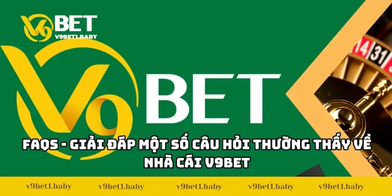 FAQs - Giải đáp một số câu hỏi thường thấy về nhà cái V9BET