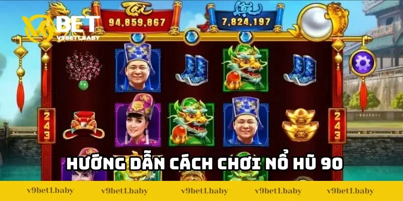 Hướng dẫn tham gia quay hũ 90 tại V7BET
