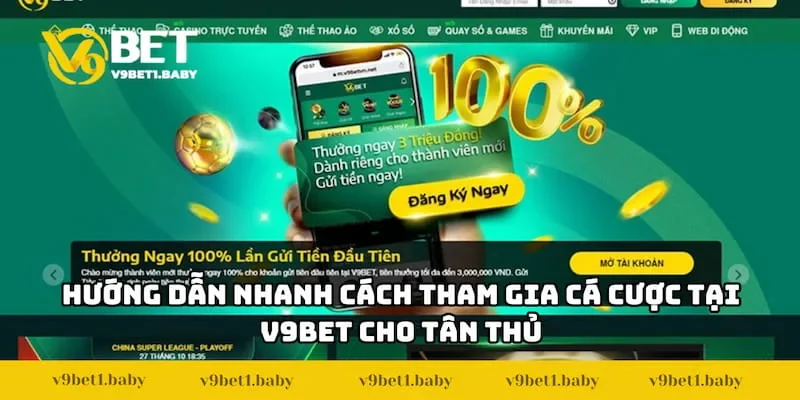 Hướng dẫn nhanh cách tham gia cá cược tại V9BET cho tân thủ