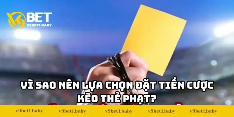 Vì sao nên lựa chọn đặt tiền cược kèo thẻ phạt?